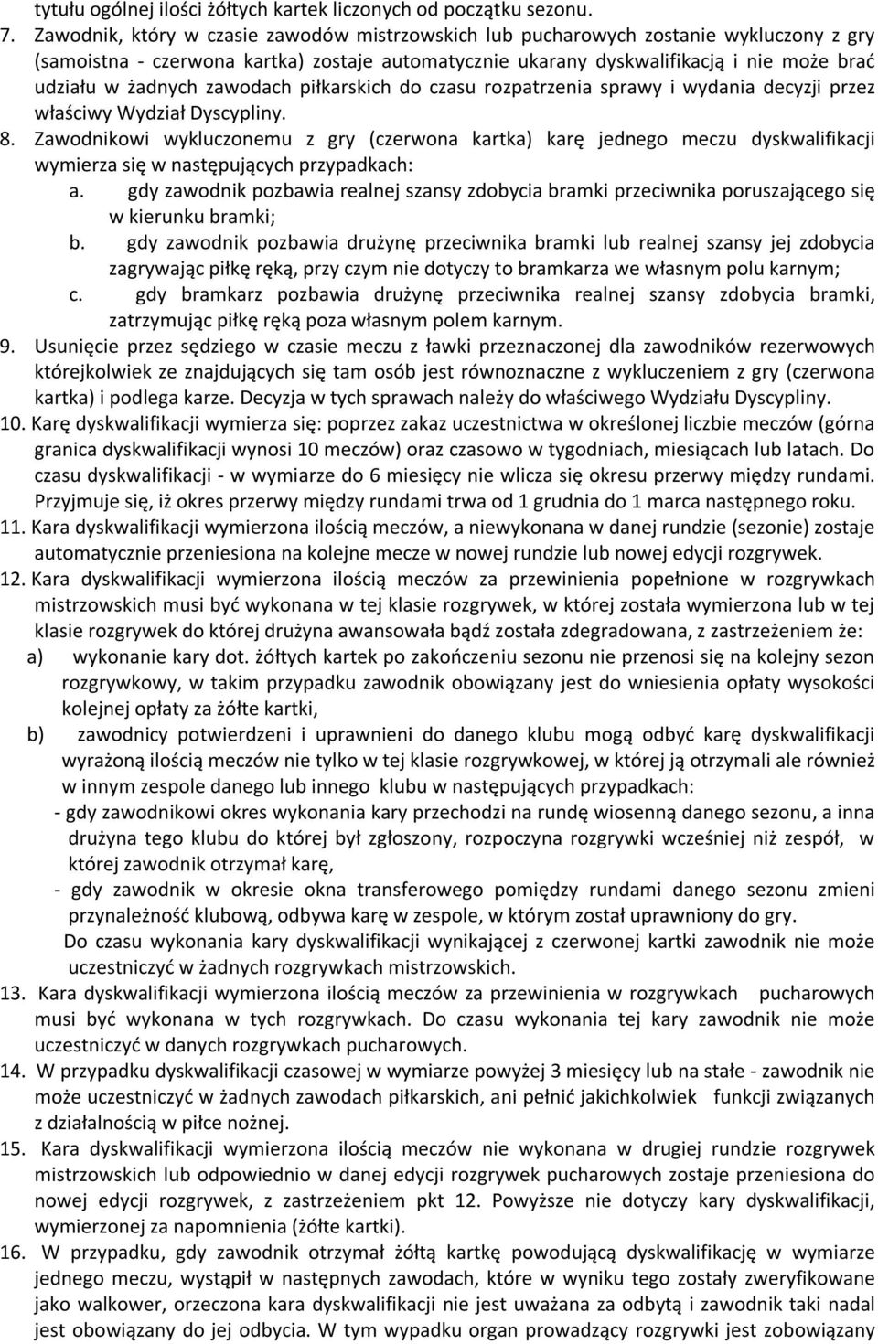 zawodach piłkarskich do czasu rozpatrzenia sprawy i wydania decyzji przez właściwy Wydział Dyscypliny. 8.