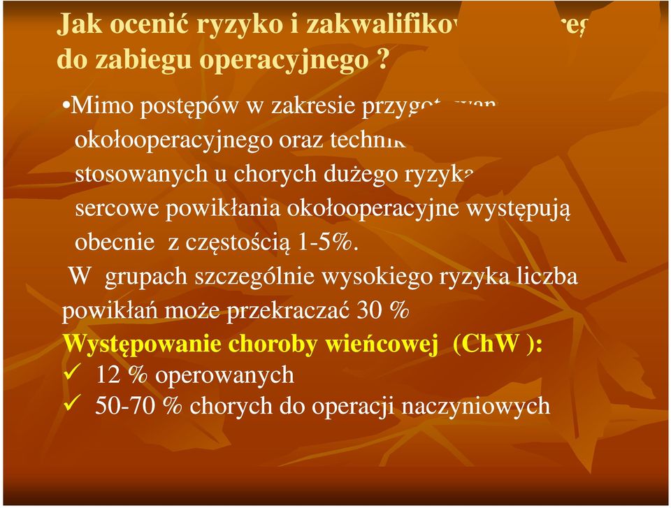 dużego ryzyka sercowe powikłania okołooperacyjne występują obecnie z częstością 1-5%.