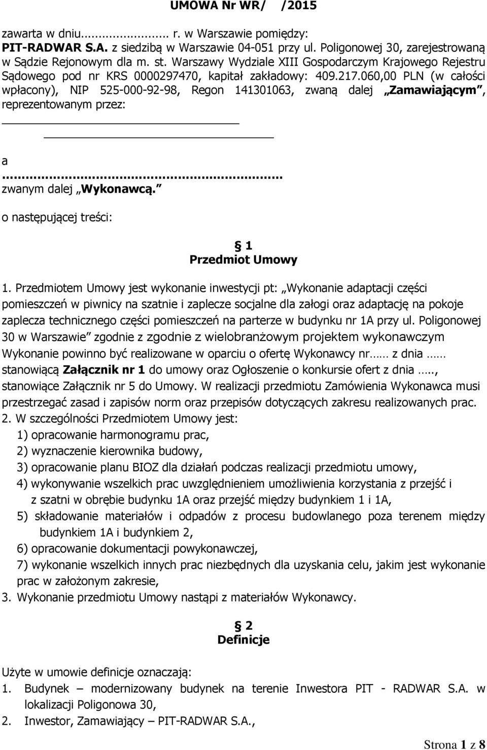 060,00 PLN (w całości wpłacony), NIP 525-000-92-98, Regon 141301063, zwaną dalej Zamawiającym, reprezentowanym przez: a zwanym dalej Wykonawcą. o następującej treści: 1 Przedmiot Umowy 1.