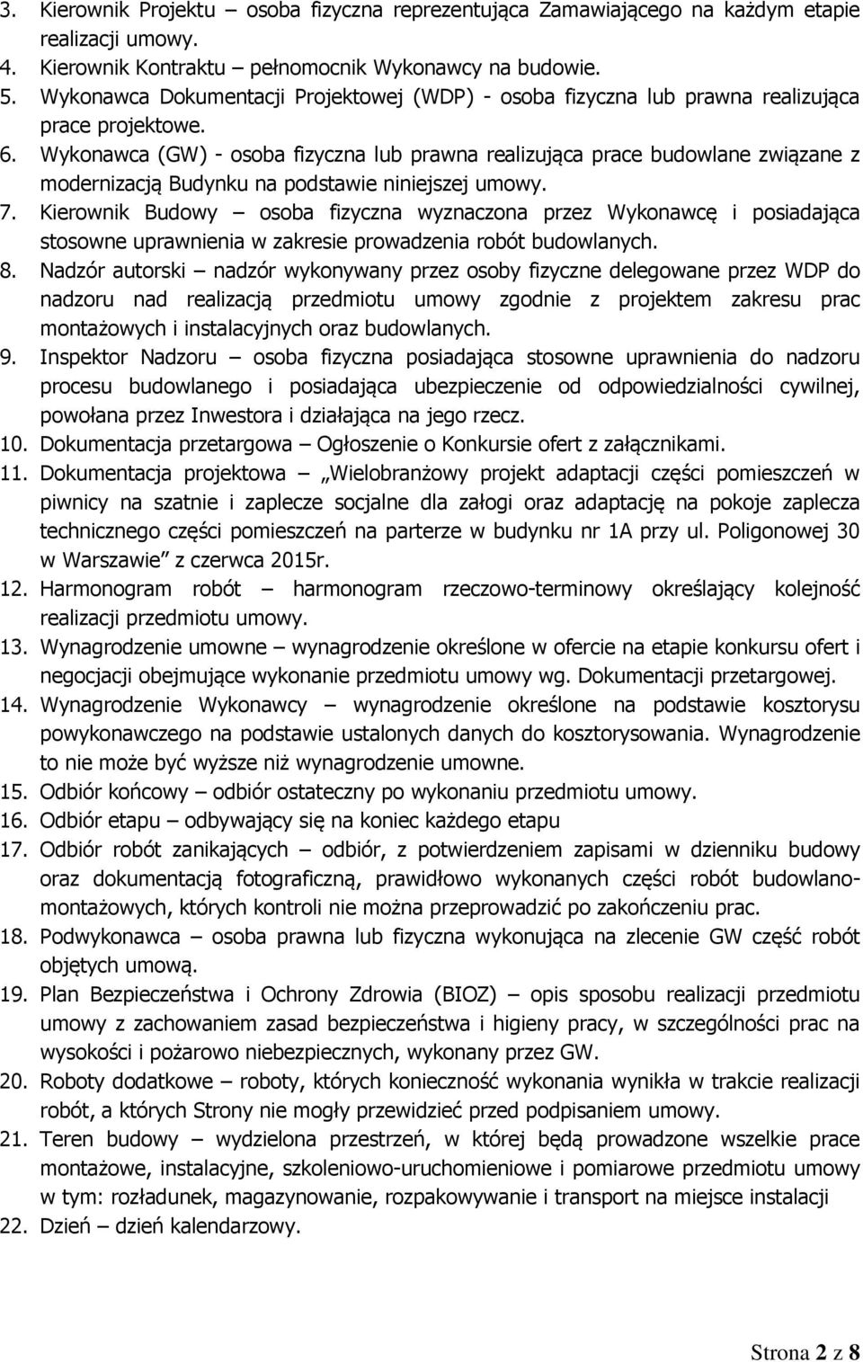 Wykonawca (GW) - osoba fizyczna lub prawna realizująca prace budowlane związane z modernizacją Budynku na podstawie niniejszej umowy. 7.