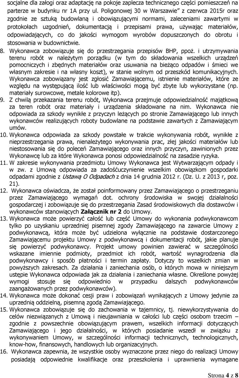 materiałów, odpowiadających, co do jakości wymogom wyrobów dopuszczonych do obrotu i stosowania w budownictwie. 8. Wykonawca zobowiązuje się do przestrzegania przepisów BHP, ppoż.