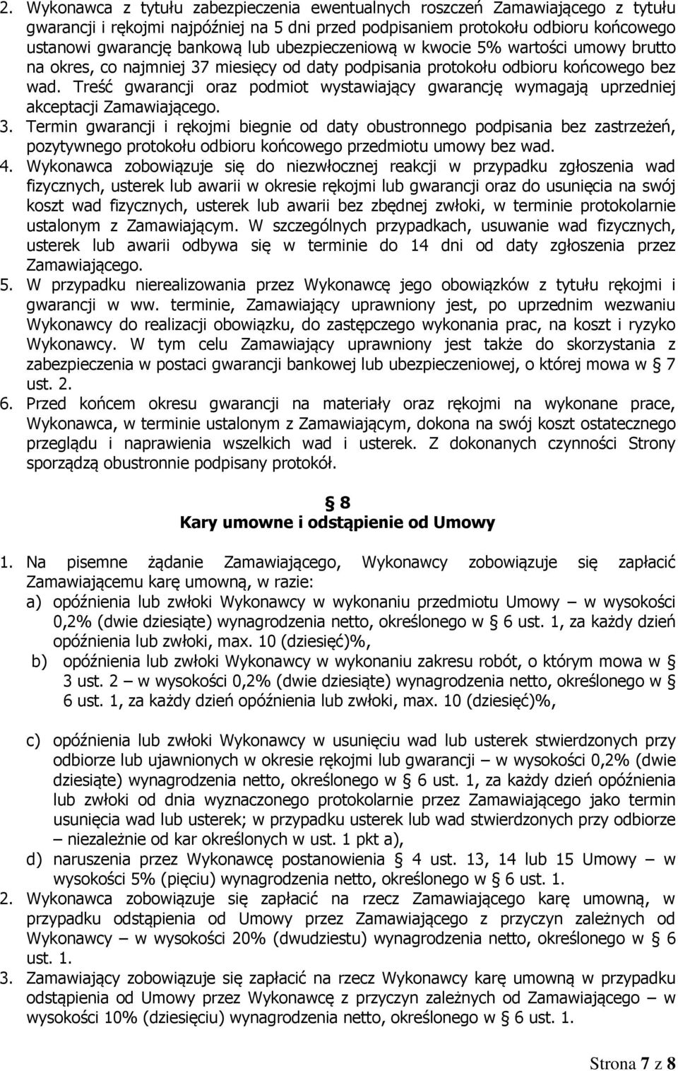 Treść gwarancji oraz podmiot wystawiający gwarancję wymagają uprzedniej akceptacji Zamawiającego. 3.