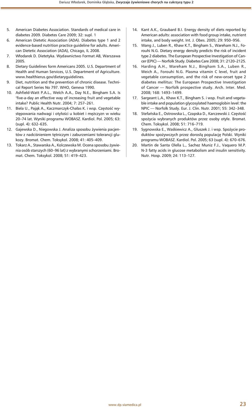 Wydawnictwo Format AB, Warszawa 2005. 8. Dietary Guidelines form Americans 2005. U.S. Department of Health and Human Services, U.S. Department of Agriculture. www.healthierus.gov/dietaryguidelines. 9.