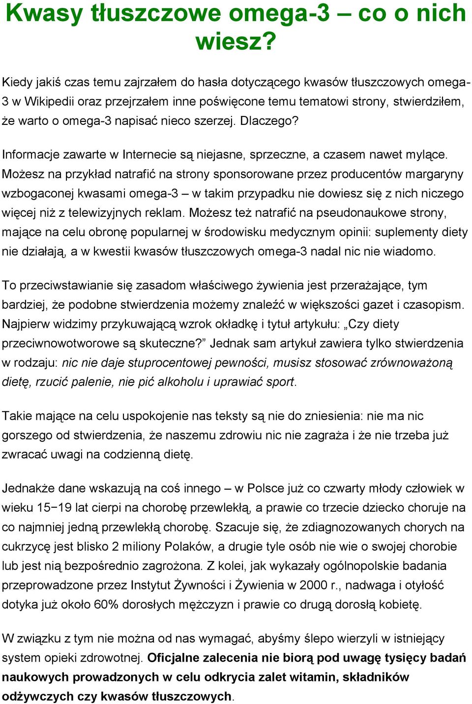 szerzej. Dlaczego? Informacje zawarte w Internecie są niejasne, sprzeczne, a czasem nawet mylące.