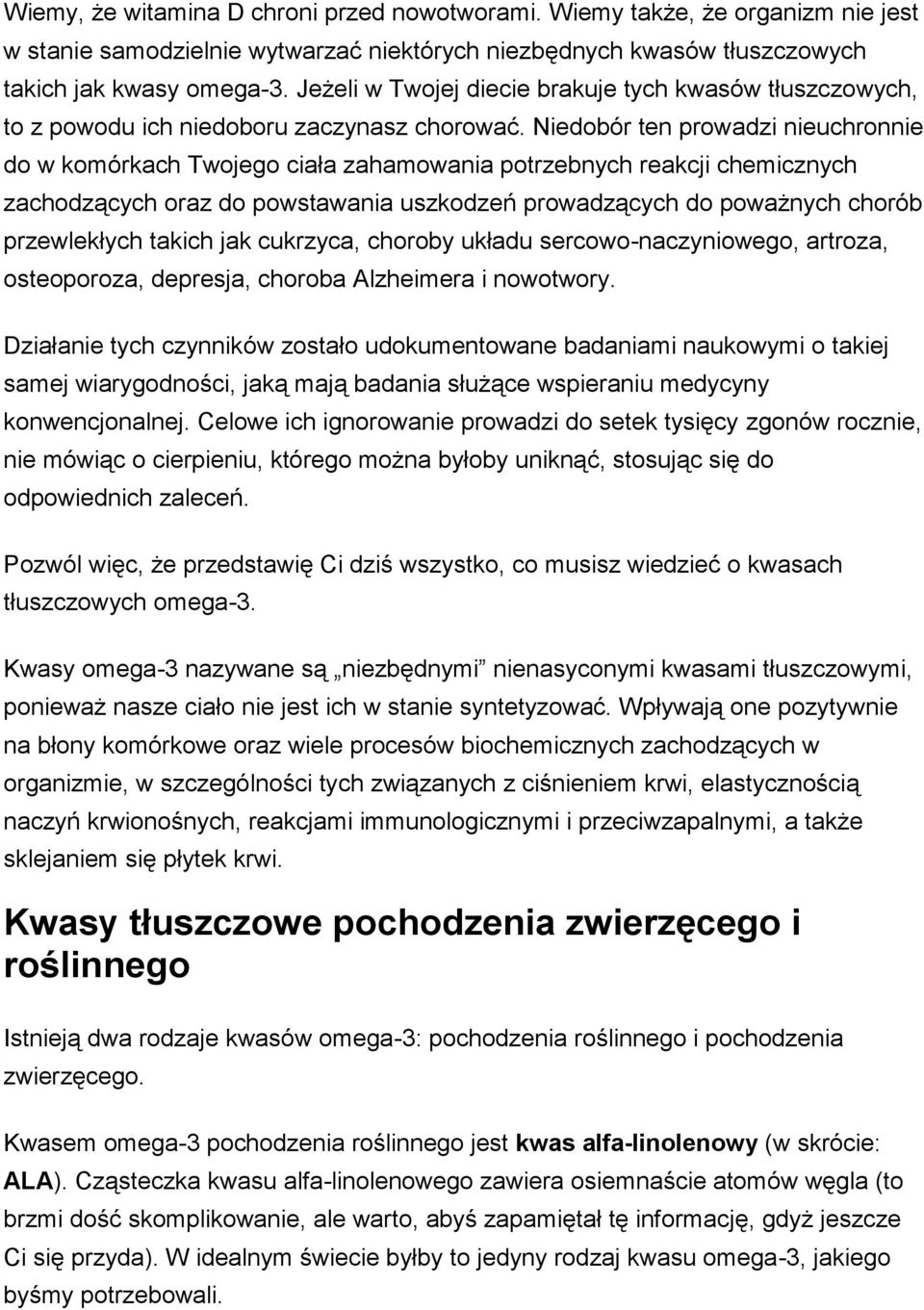 Niedobór ten prowadzi nieuchronnie do w komórkach Twojego ciała zahamowania potrzebnych reakcji chemicznych zachodzących oraz do powstawania uszkodzeń prowadzących do poważnych chorób przewlekłych