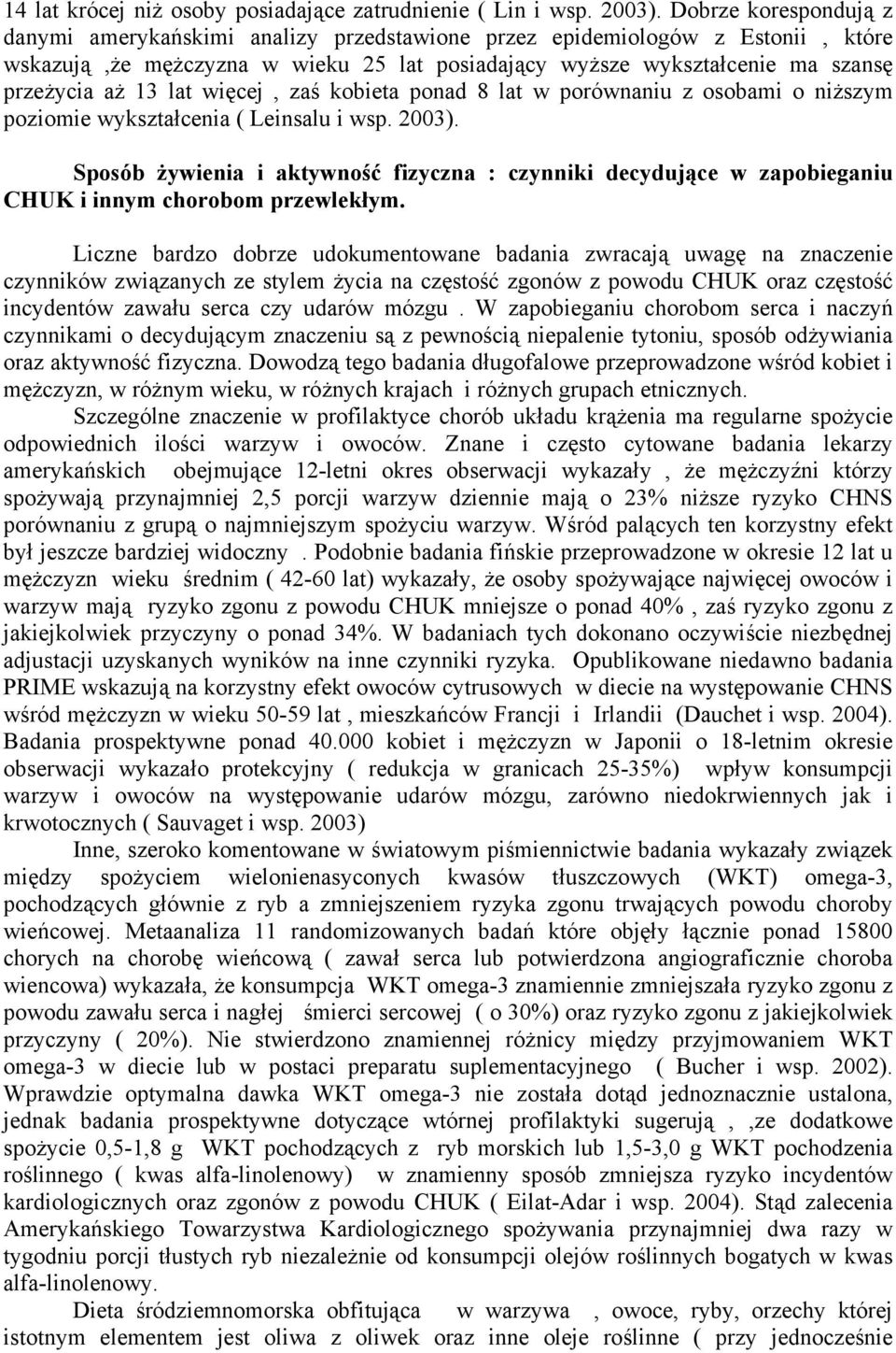 lat więcej, zaś kobieta ponad 8 lat w porównaniu z osobami o niższym poziomie wykształcenia ( Leinsalu i wsp. 2003).