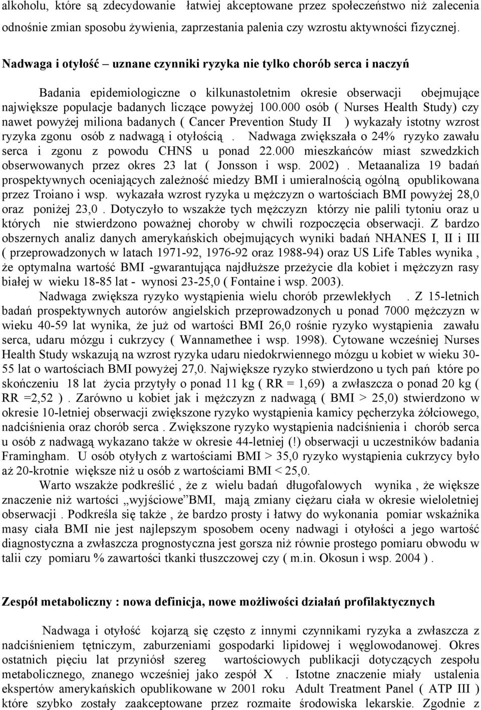 000 osób ( Nurses Health Study) czy nawet powyżej miliona badanych ( Cancer Prevention Study II ) wykazały istotny wzrost ryzyka zgonu osób z nadwagą i otyłością.