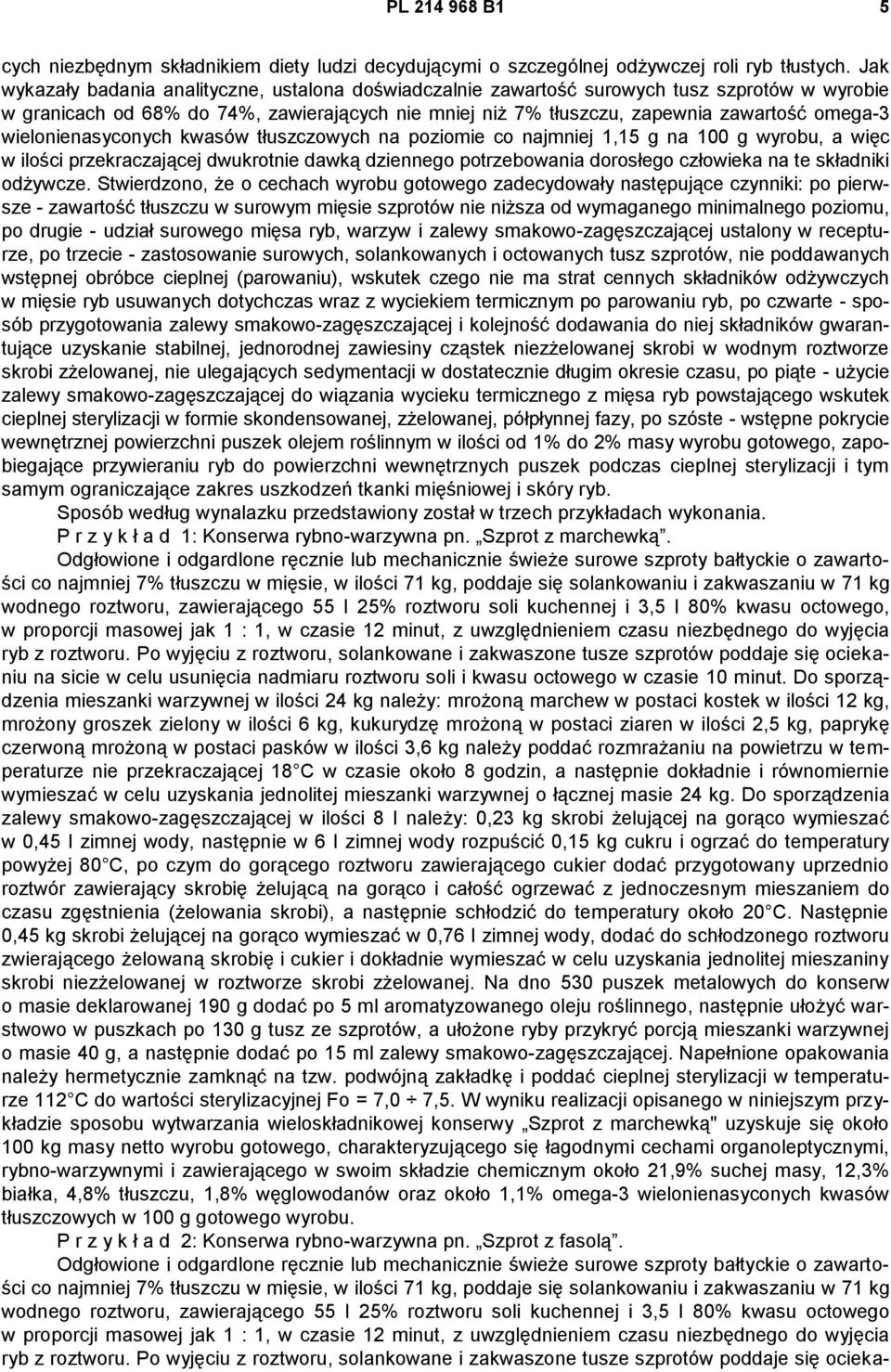wielonienasyconych kwasów tłuszczowych na poziomie co najmniej 1,15 g na 100 g wyrobu, a więc w ilości przekraczającej dwukrotnie dawką dziennego potrzebowania dorosłego człowieka na te składniki
