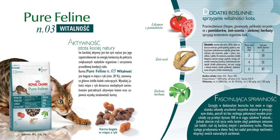 kondycji cia a. Karma Pure Feline n. 03 WitalnoÊç jest bogata w mi so z ryb (min. 20 %), stanowiàce g ówne êród o bia ek zwierz cych.