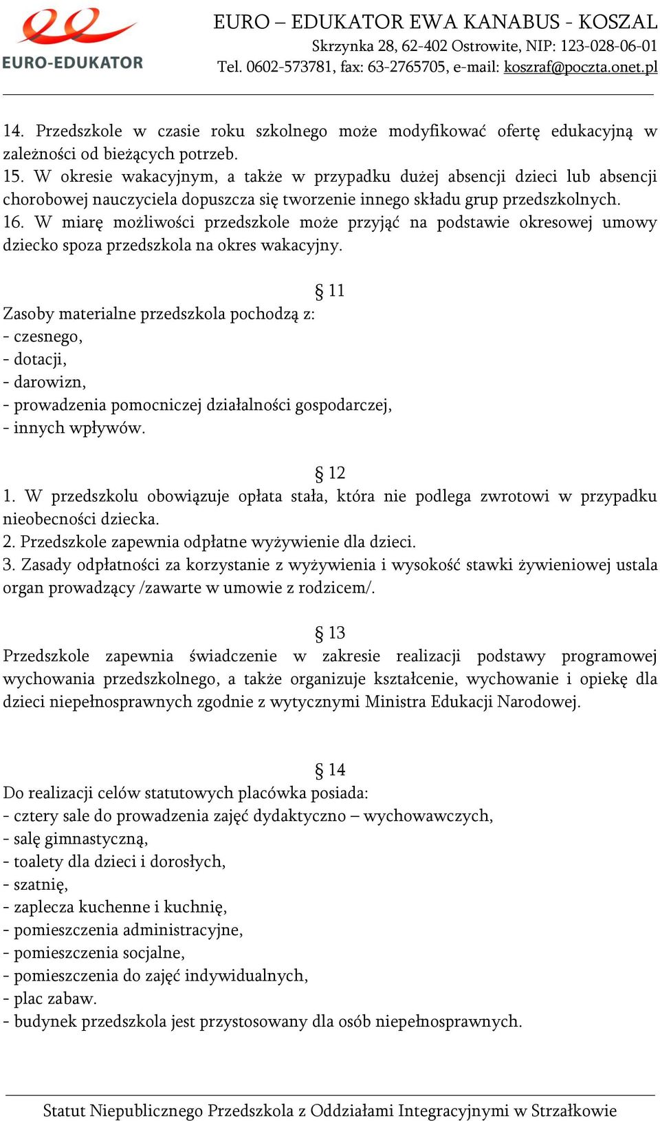 W miarę możliwości przedszkole może przyjąć na podstawie okresowej umowy dziecko spoza przedszkola na okres wakacyjny.