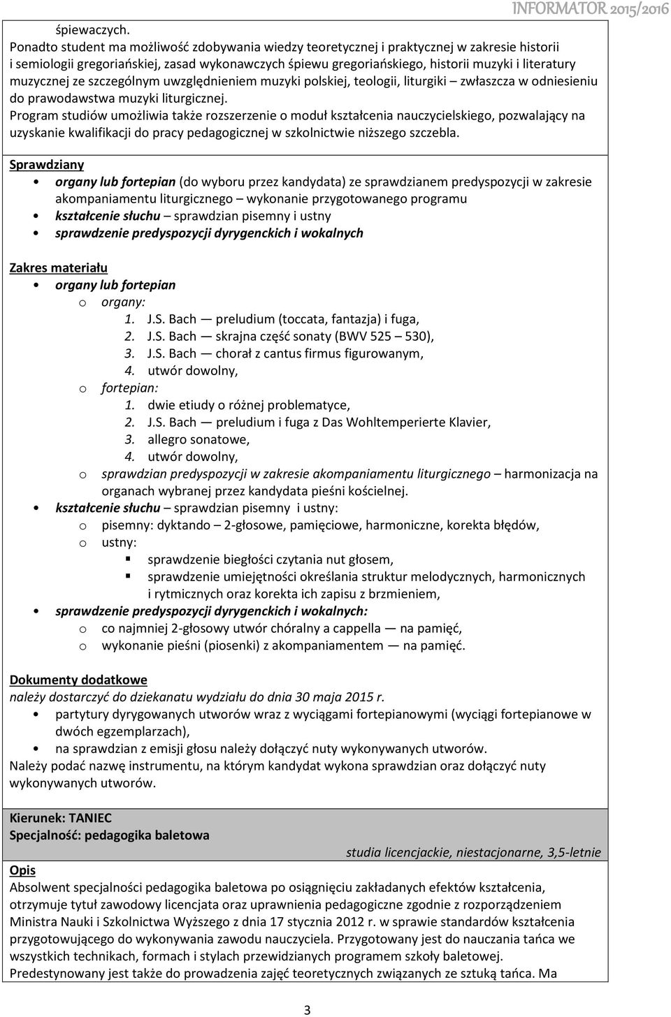 muzycznej ze szczególnym uwzględnieniem muzyki polskiej, teologii, liturgiki zwłaszcza w odniesieniu do prawodawstwa muzyki liturgicznej.