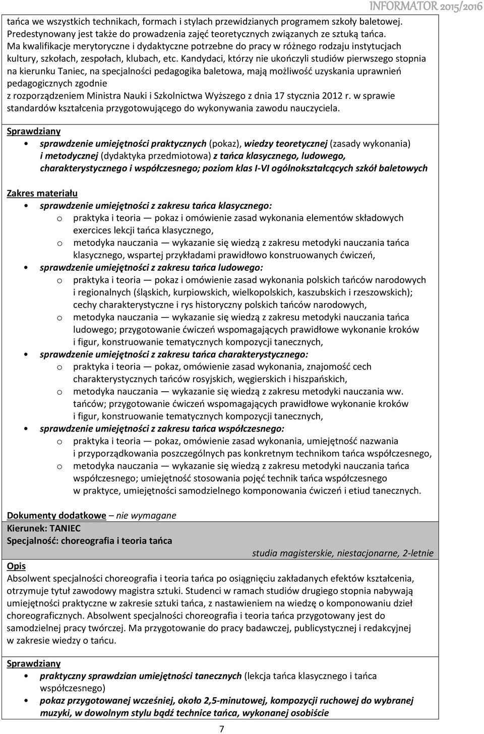 Kandydaci, którzy nie ukończyli studiów pierwszego stopnia na kierunku Taniec, na specjalności pedagogika baletowa, mają możliwość uzyskania uprawnień pedagogicznych zgodnie z rozporządzeniem