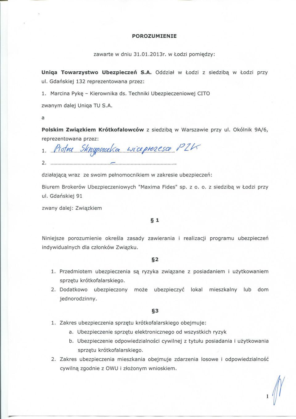 Okolnik 9A/6, reprezentowana przez: 2 dziataj^c^ wraz ze swoim pelnomocnikiem w zakresie ubezpieczen: Biurem Brokerow Ubezpieczeniowych "Maxima Fides" sp. z o. o. z siedzib^ w Lodzi przy ul.