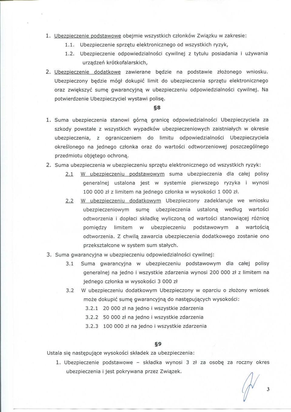 Ubezpieczony b^dzie mogt dokupic limit do ubezpieczenia sprzetu elektronicznego oraz zwi^kszyc sum^ gwarancyjna w ubezpieczeniu odpowiedzialnosci cywilnej.