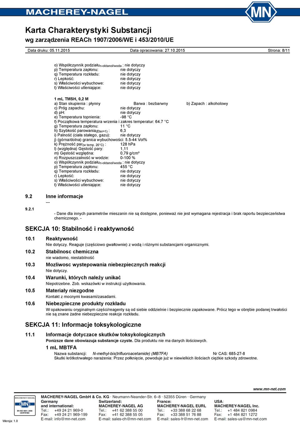 7 C g) Temperatura zapłonu: 11 C h) Szybkość parowania (Eter=1) : 6,3 i) Palność (ciała stałego, gazu): j) (górna/dolna) granica wybuchowości: 5.544 Vol% k) Prężność par (w temp.