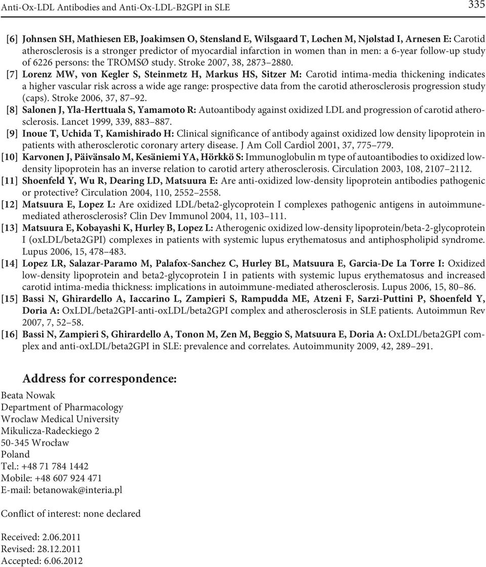 [7] Lorenz MW, von Kegler S, Steinmetz H, Markus HS, Sitzer M: Carotid intima-media thickening indicates a higher vascular risk across a wide age range: prospective data from the carotid