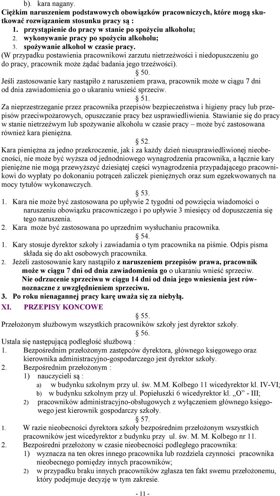 (W przypadku postawienia pracownikowi zarzutu nietrzeźwości i niedopuszczeniu go do pracy, pracownik może żądać badania jego trzeźwości). 50.