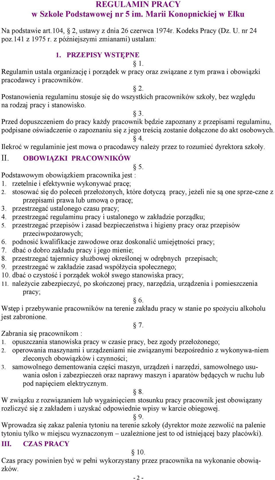 Postanowienia regulaminu stosuje się do wszystkich pracowników szkoły, bez względu na rodzaj pracy i stanowisko. 3.