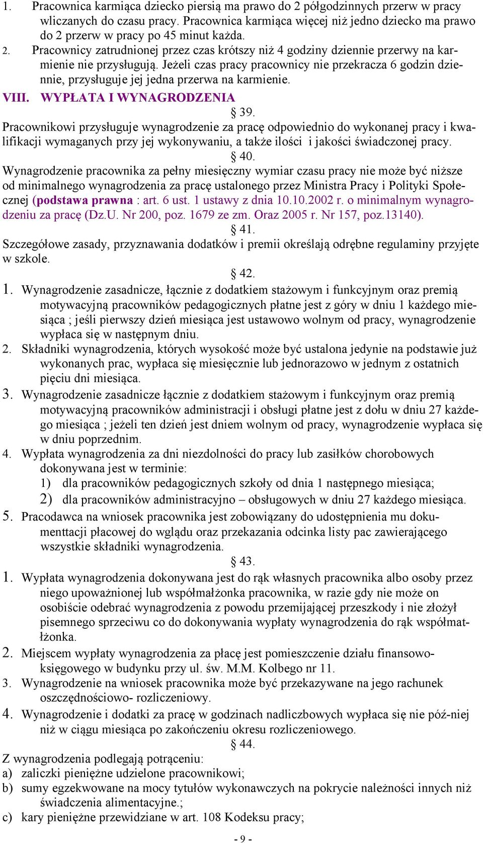 Jeżeli czas pracy pracownicy nie przekracza 6 godzin dziennie, przysługuje jej jedna przerwa na karmienie. VIII. WYPŁATA I WYNAGRODZENIA 39.