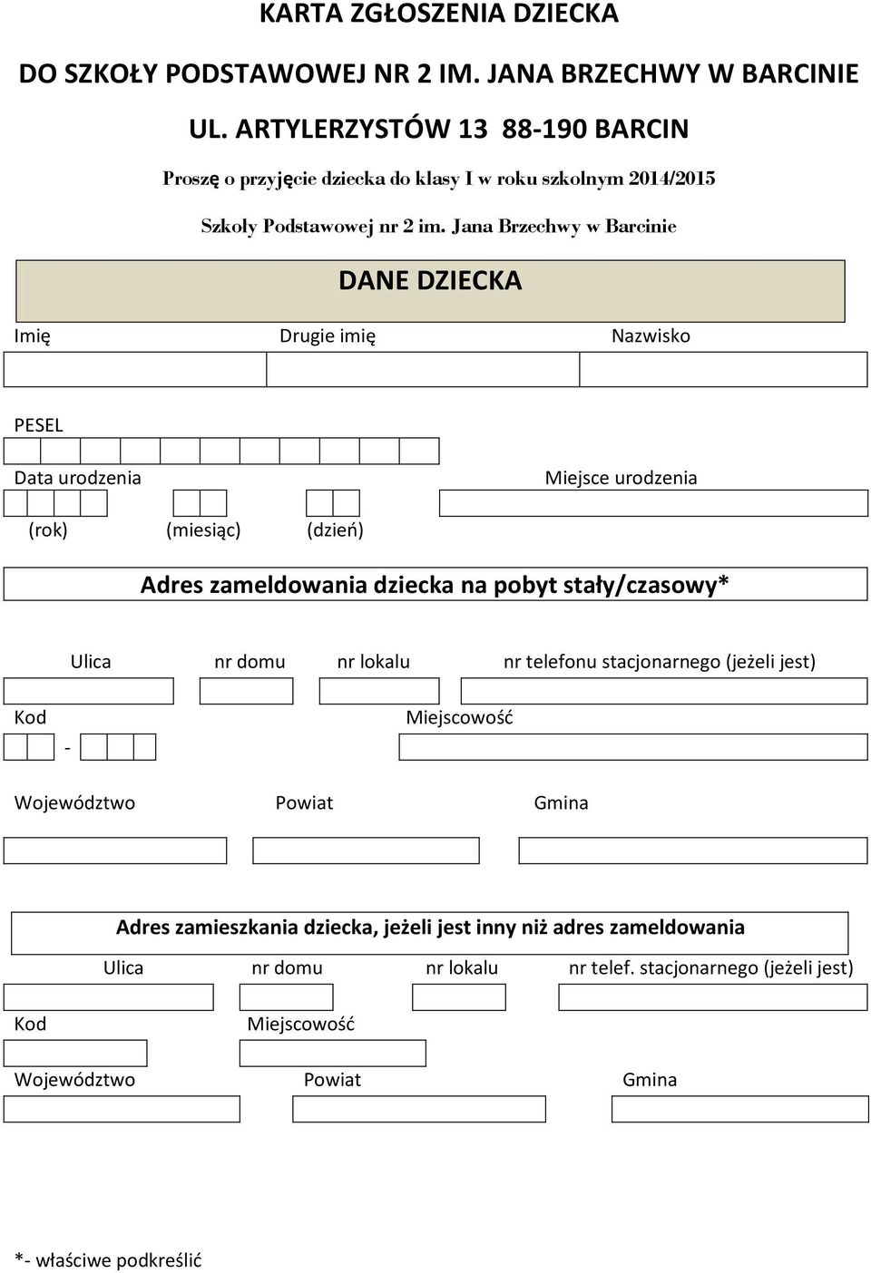 Jana Brzechwy w Barcinie DANE DZIECKA Imię Drugie imię Nazwisko PESEL Data urodzenia Miejsce urodzenia (rok) (miesiąc) (dzień) Adres zameldowania dziecka na pobyt