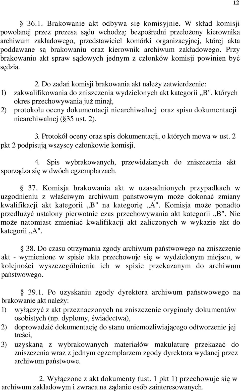 archiwum zakładowego. Przy brakowaniu akt spraw sądowych jednym z członków komisji powinien być sędzia. 2.