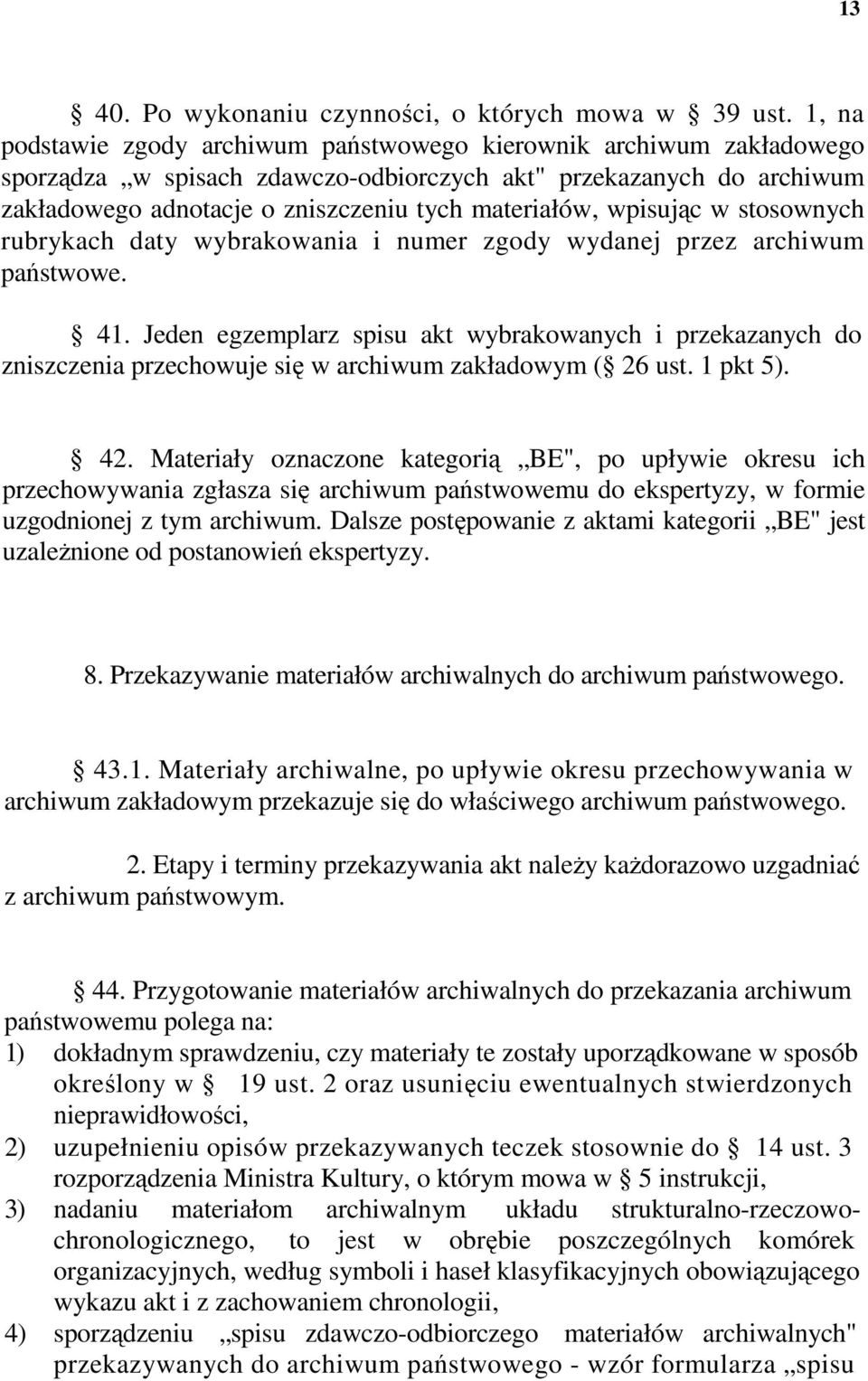 wpisując w stosownych rubrykach daty wybrakowania i numer zgody wydanej przez archiwum państwowe. 41.