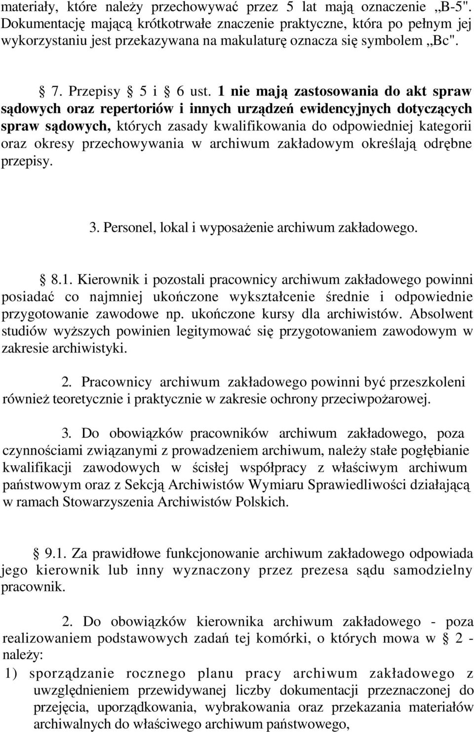 1 nie mają zastosowania do akt spraw sądowych oraz repertoriów i innych urządzeń ewidencyjnych dotyczących spraw sądowych, których zasady kwalifikowania do odpowiedniej kategorii oraz okresy