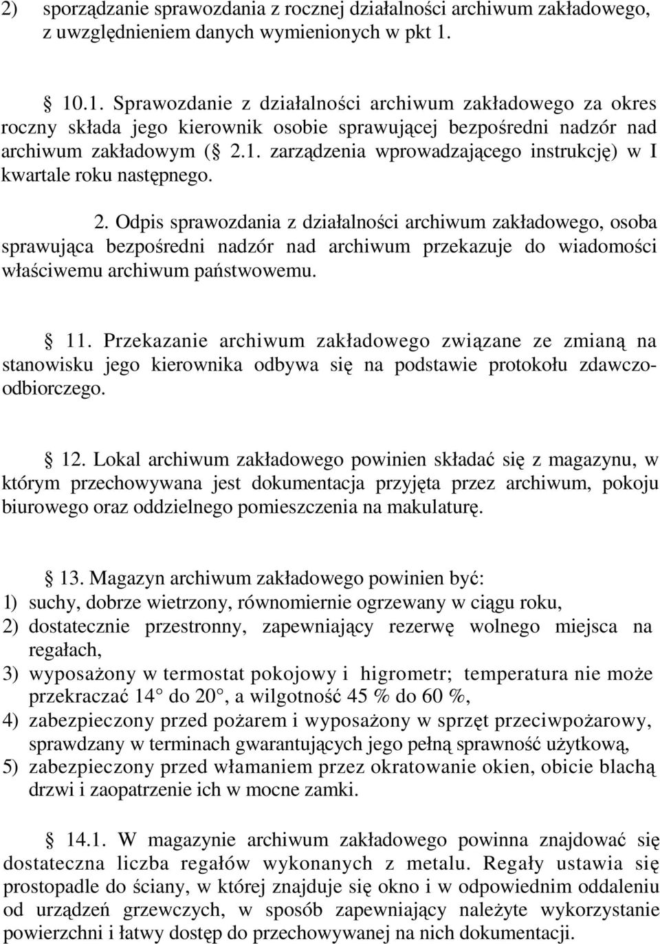 2. Odpis sprawozdania z działalności archiwum zakładowego, osoba sprawująca bezpośredni nadzór nad archiwum przekazuje do wiadomości właściwemu archiwum państwowemu. 11.