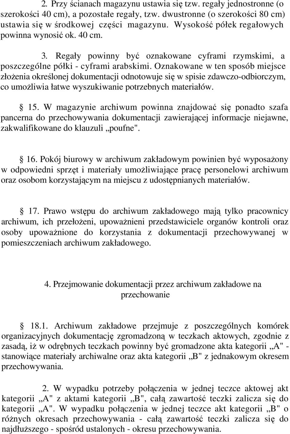 Oznakowane w ten sposób miejsce złoŝenia określonej dokumentacji odnotowuje się w spisie zdawczo-odbiorczym, co umoŝliwia łatwe wyszukiwanie potrzebnych materiałów. 15.