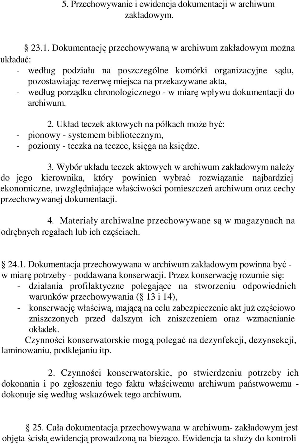 chronologicznego - w miarę wpływu dokumentacji do archiwum. 2. Układ teczek aktowych na półkach moŝe być: - pionowy - systemem bibliotecznym, - poziomy - teczka na teczce, księga na księdze. 3.