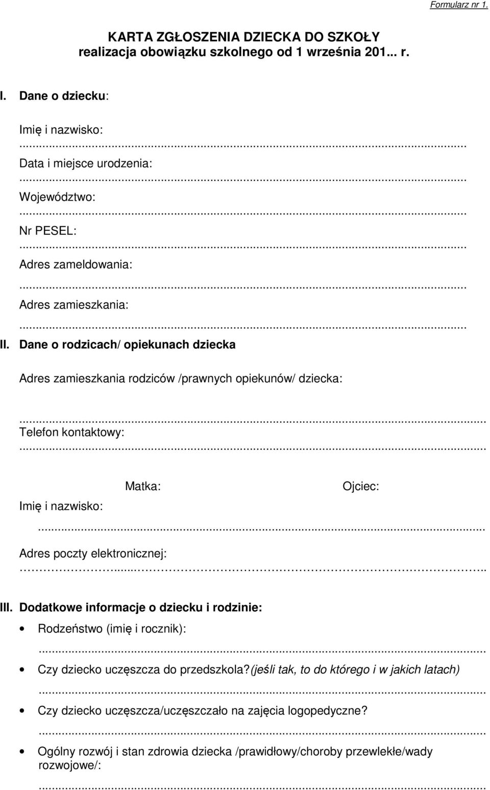 Dane o rodzicach/ opiekunach dziecka Adres zamieszkania rodziców /prawnych opiekunów/ dziecka:... Telefon kontaktowy:... Imię i nazwisko: Matka: Ojciec: Adres poczty elektronicznej:.