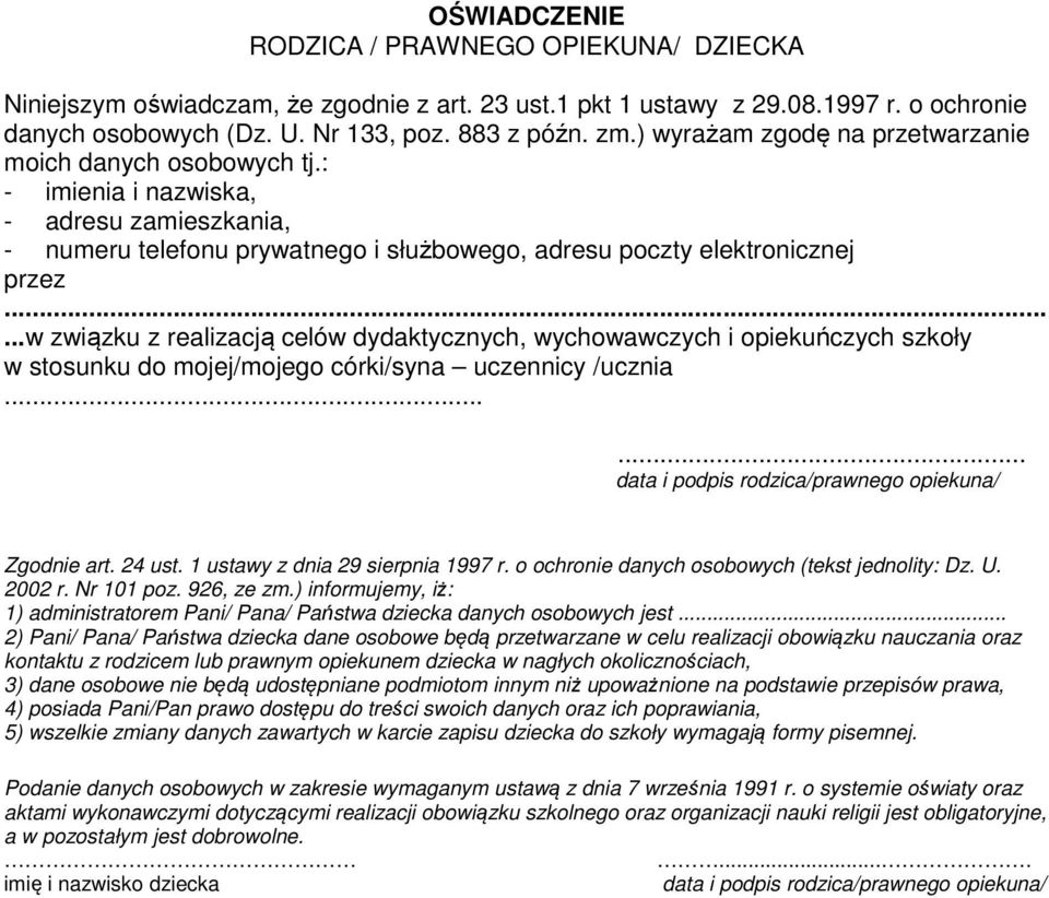 .....w związku z realizacją celów dydaktycznych, wychowawczych i opiekuńczych szkoły w stosunku do mojej/mojego córki/syna uczennicy /ucznia...... Zgodnie art. 24 ust.