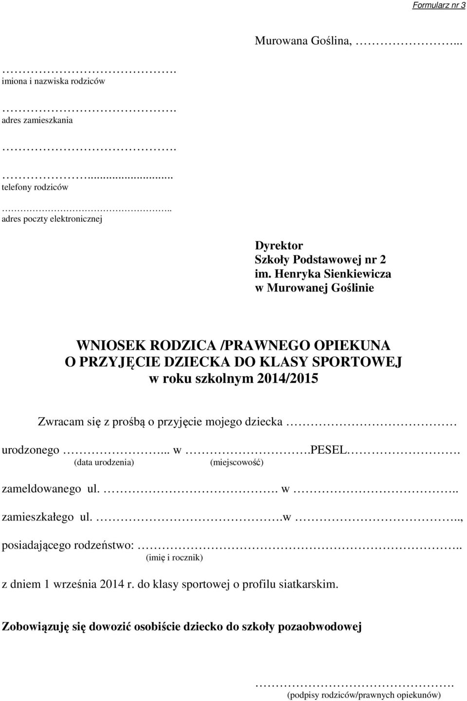 przyjęcie mojego dziecka urodzonego... w.pesel. (data urodzenia) (miejscowość) zameldowanego ul.. w.. zamieszkałego ul..w.., posiadającego rodzeństwo:.