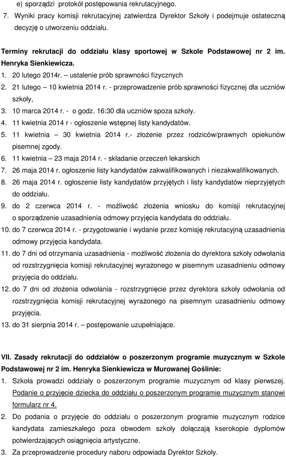 - przeprowadzenie prób sprawności fizycznej dla uczniów szkoły, 3. 10 marca 2014 r. - o godz. 16:30 dla uczniów spoza szkoły. 4. 11 kwietnia 2014 r - ogłoszenie wstępnej listy kandydatów. 5.