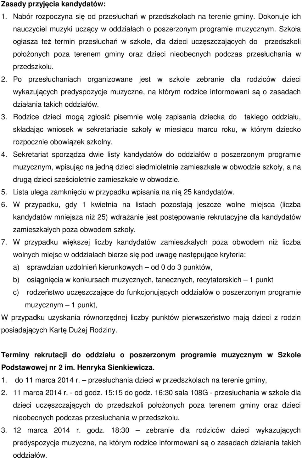 Po przesłuchaniach organizowane jest w szkole zebranie dla rodziców dzieci wykazujących predyspozycje muzyczne, na którym rodzice informowani są o zasadach działania takich oddziałów. 3.