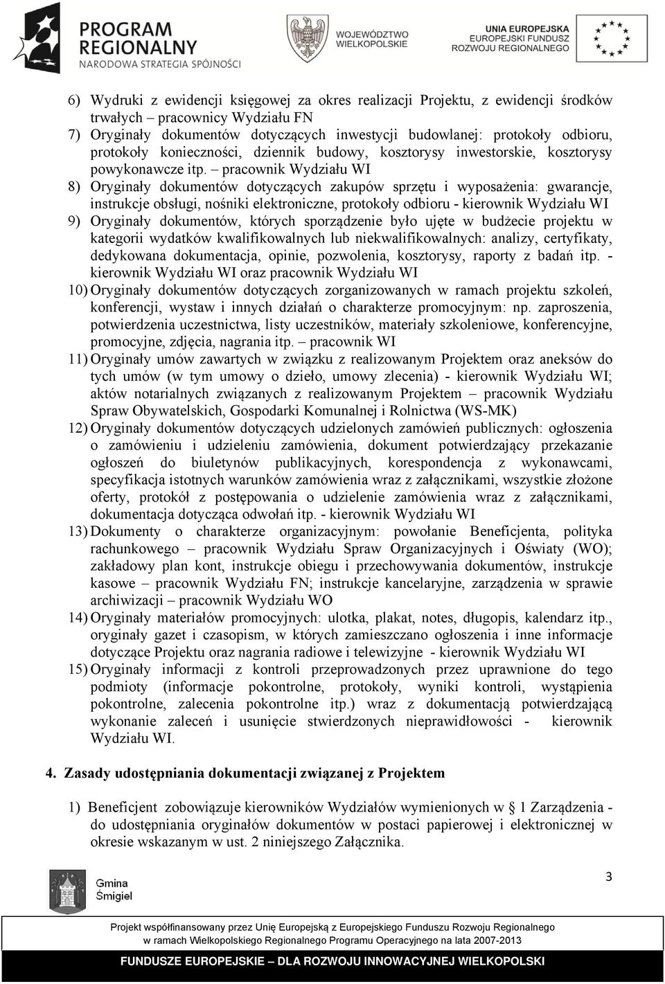 pracownik Wydziału WI 8) Oryginały dokumentów dotyczących zakupów sprzętu i wyposażenia: gwarancje, instrukcje obsługi, nośniki elektroniczne, protokoły odbioru - kierownik Wydziału WI 9) Oryginały