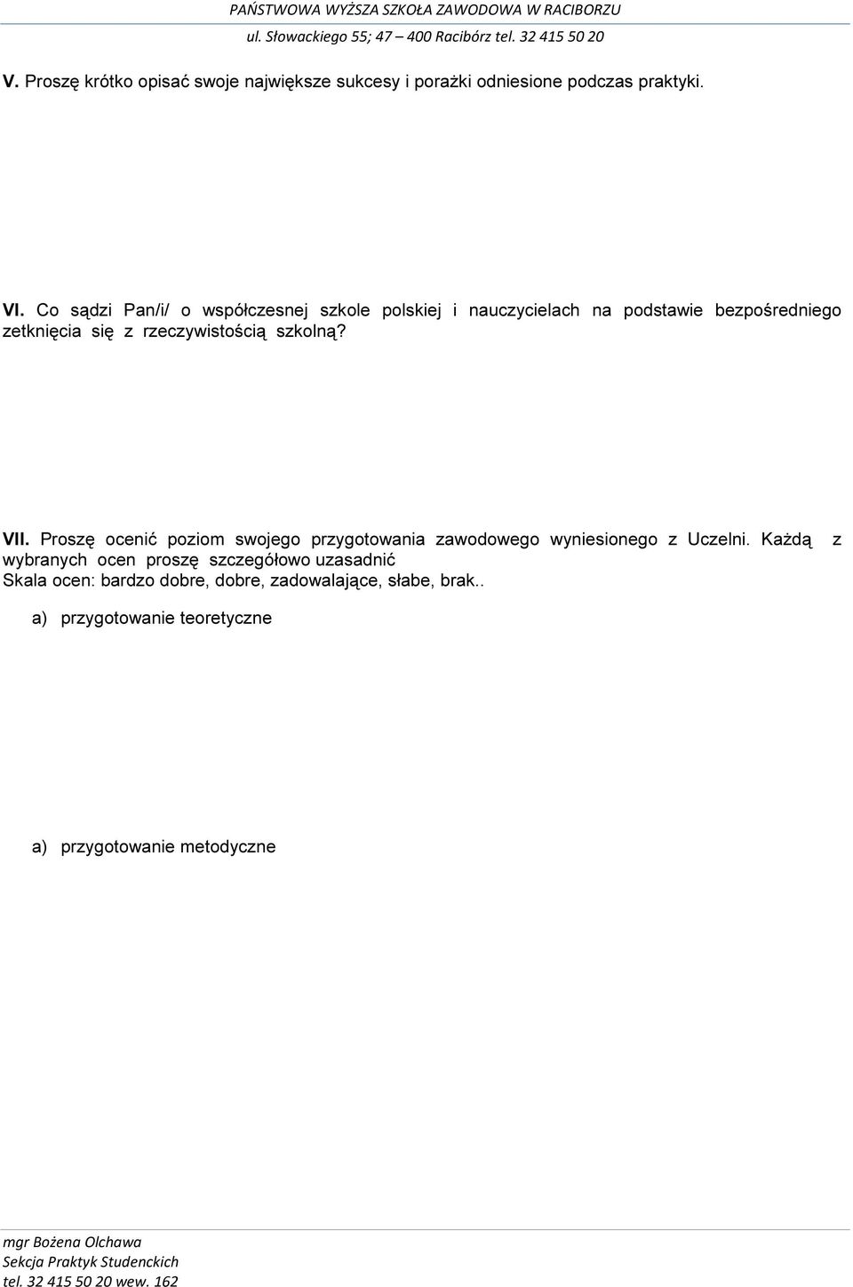 rzeczywistością szkolną? VII. Proszę ocenić poziom swojego przygotowania zawodowego wyniesionego z Uczelni.