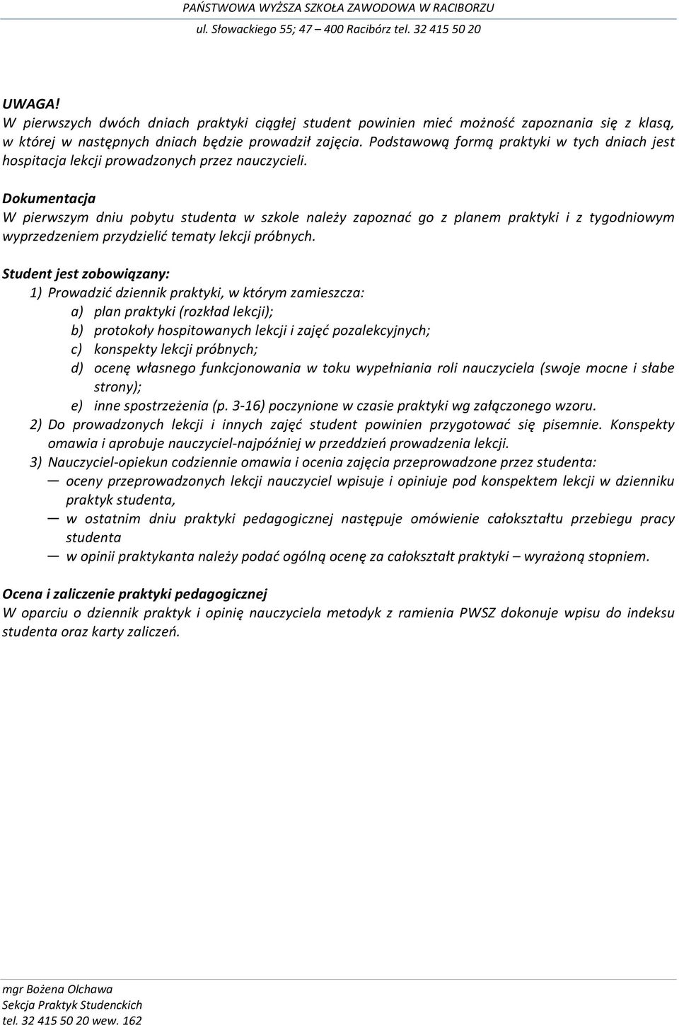 Dokumentacja W pierwszym dniu pobytu studenta w szkole należy zapoznać go z planem praktyki i z tygodniowym wyprzedzeniem przydzielić tematy lekcji próbnych.