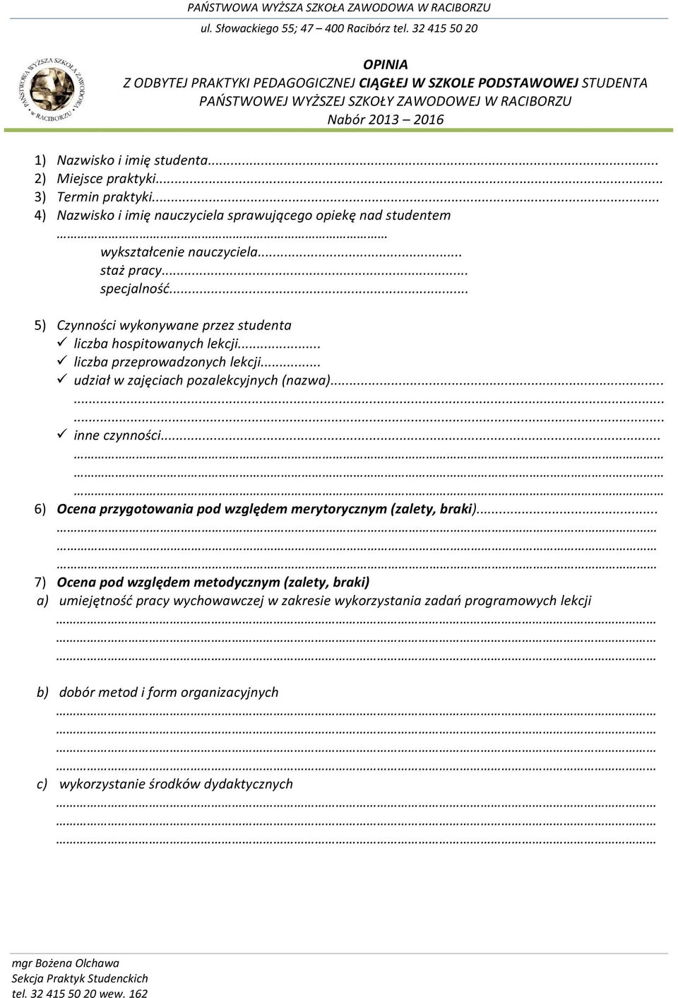 .. 5) Czynności wykonywane przez studenta liczba hospitowanych lekcji... liczba przeprowadzonych lekcji... udział w zajęciach pozalekcyjnych (nazwa)......... inne czynności.