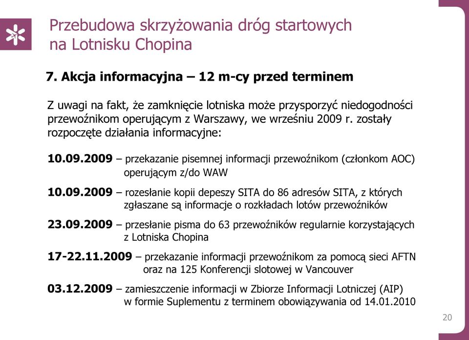 09.2009 przesłanie pisma do 63 przewoźników regularnie korzystających z Lotniska Chopina 17-22.11.