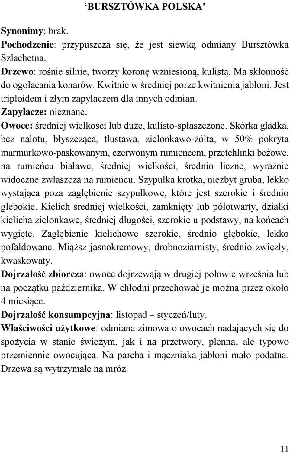 Owoce: średniej wielkości lub duże, kulisto-spłaszczone.