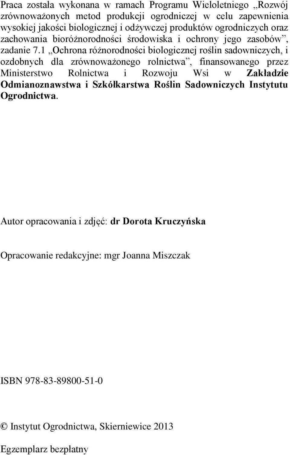 1 Ochrona różnorodności biologicznej roślin sadowniczych, i ozdobnych dla zrównoważonego rolnictwa, finansowanego przez Ministerstwo Rolnictwa i Rozwoju Wsi w Zakładzie