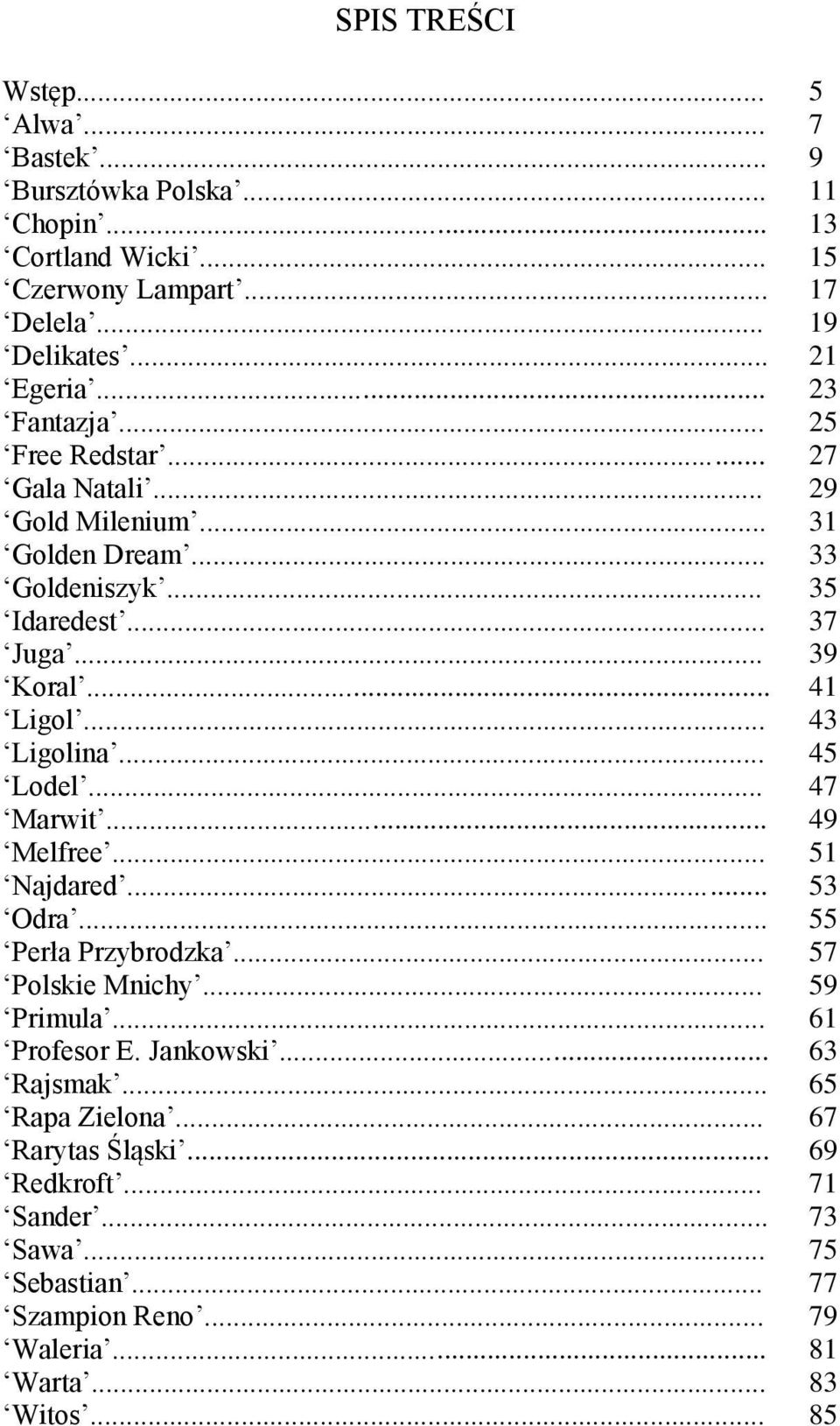 .. 43 Ligolina... 45 Lodel... 47 Marwit... 49 Melfree... 51 Najdared... 53 Odra... 55 Perła Przybrodzka... 57 Polskie Mnichy... 59 Primula... 61 Profesor E.