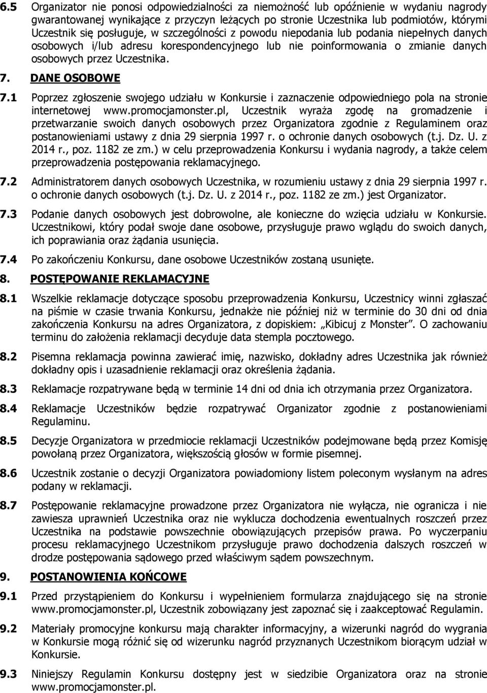 DANE OSOBOWE 7.1 Poprzez zgłoszenie swojego udziału w Konkursie i zaznaczenie odpowiedniego pola na stronie internetowej www.promocjamonster.