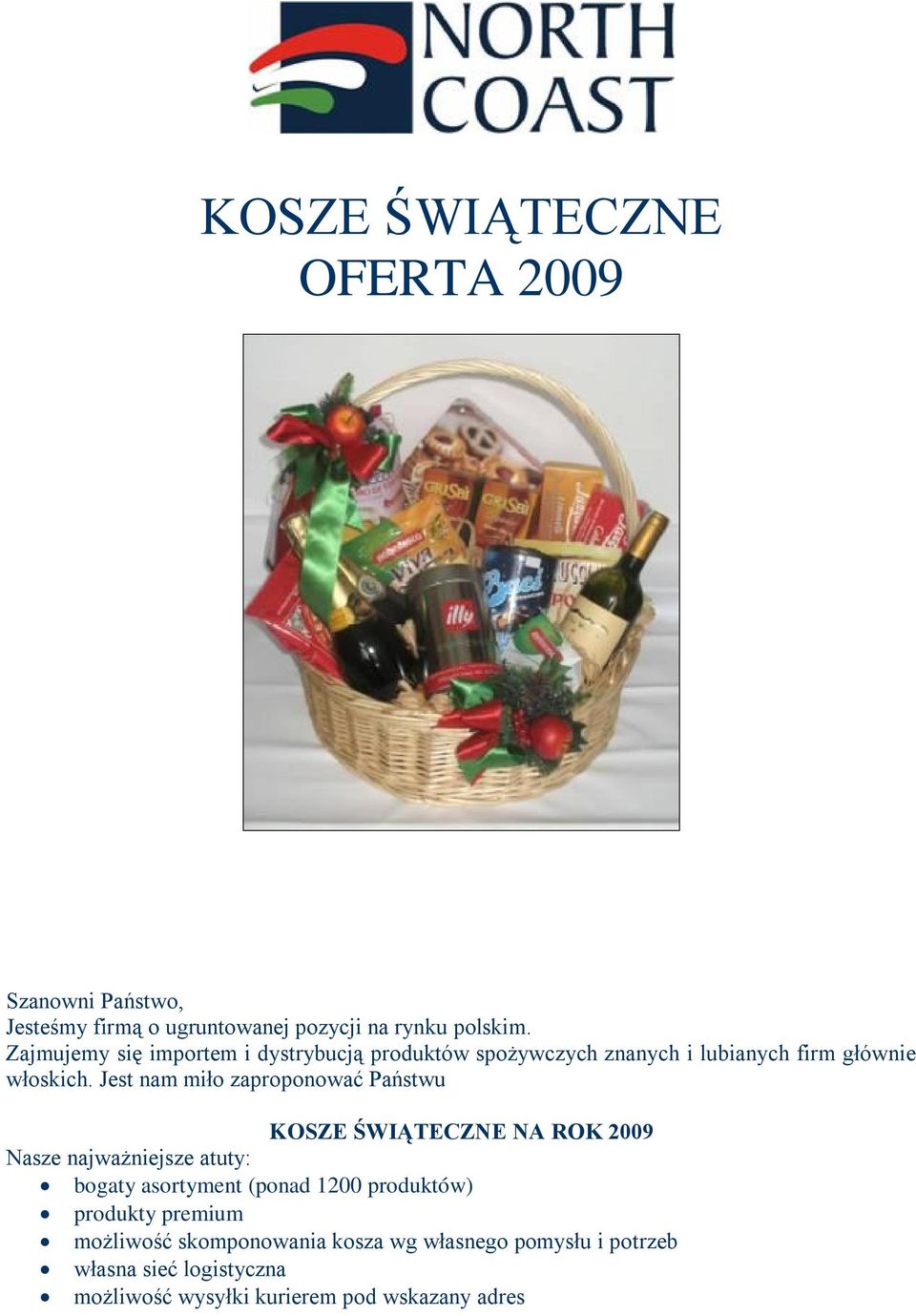 Jest nam miło zaproponować Państwu KOSZE ŚWIĄTECZNE NA ROK 2009 Nasze najważniejsze atuty: bogaty asortyment (ponad 1200