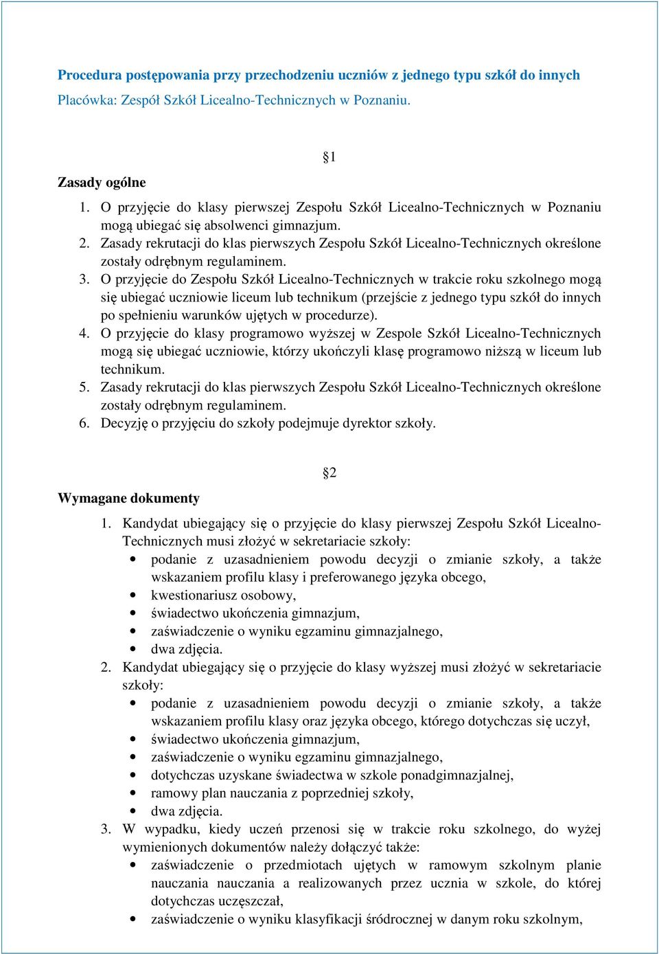 Zasady rekrutacji do klas pierwszych Zespołu Szkół Licealno-Technicznych określone zostały odrębnym regulaminem. 3.