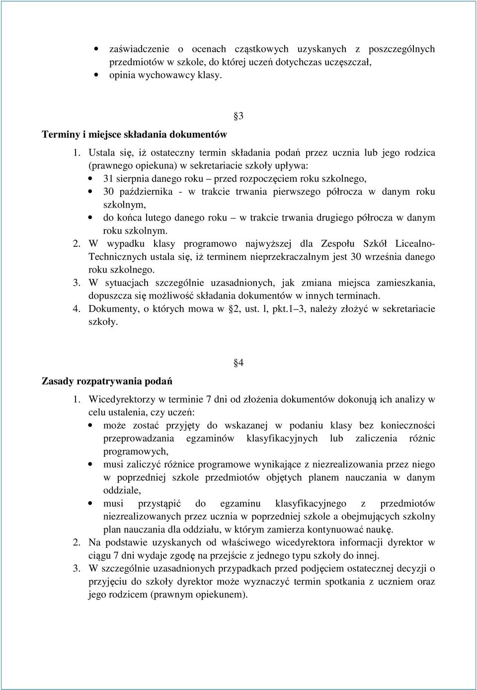 października - w trakcie trwania pierwszego półrocza w danym roku szkolnym, do końca lutego danego roku w trakcie trwania drugiego półrocza w danym roku szkolnym. 2.
