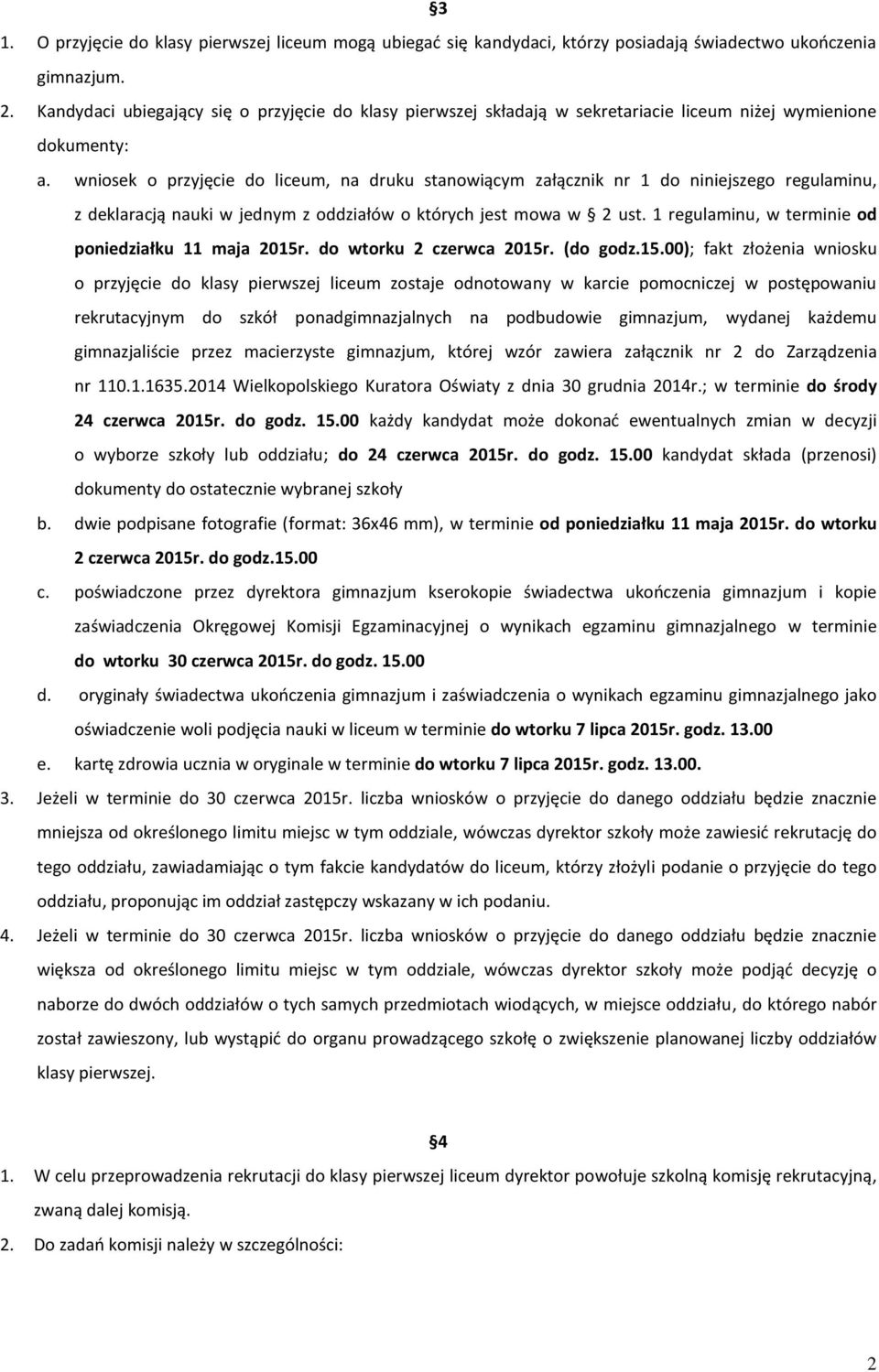 wniosek o przyjęcie do liceum, na druku stanowiącym załącznik nr 1 do niniejszego regulaminu, z deklaracją nauki w jednym z oddziałów o których jest mowa w 2 ust.