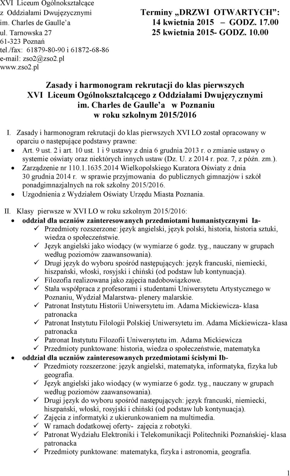 Charles de Gaulle a w Poznaniu w roku szkolnym 2015/2016 I. Zasady i harmonogram rekrutacji do klas pierwszych XVI LO został opracowany w oparciu o następujące podstawy prawne: Art. 9 ust. 2 i art.