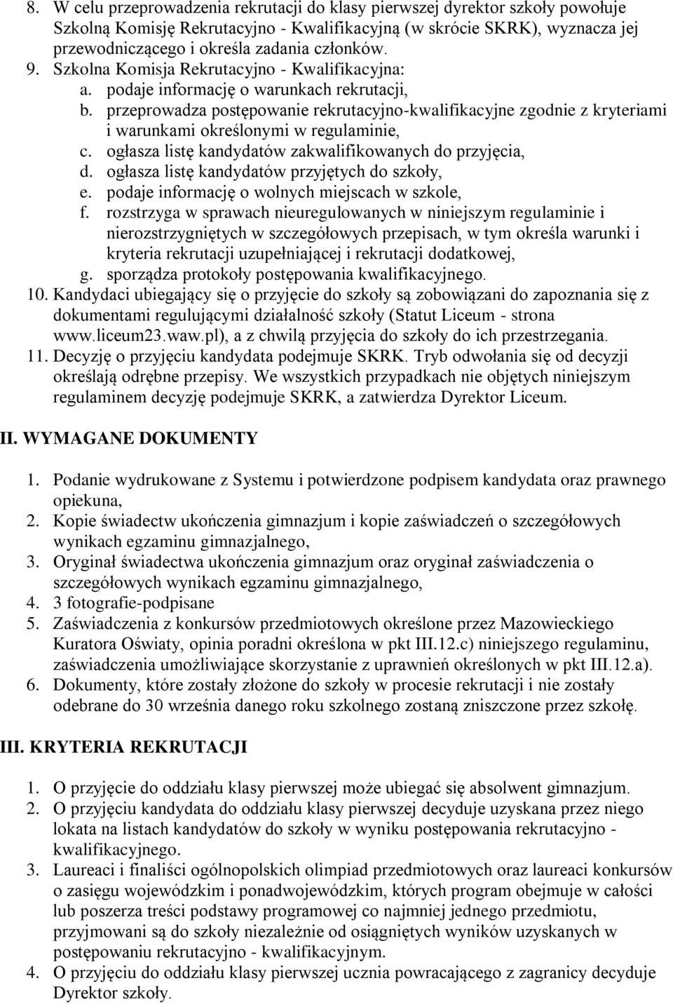 przeprowadza postępowanie rekrutacyjno-kwalifikacyjne zgodnie z kryteriami i warunkami określonymi w regulaminie, c. ogłasza listę kandydatów zakwalifikowanych do przyjęcia, d.
